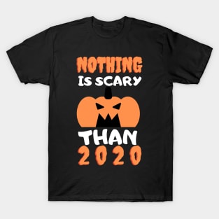 Nothing is Scarier Than 2020 T-Shirt